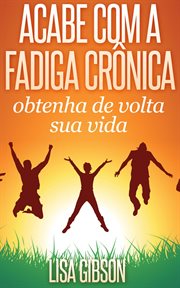 Acabe com a fadiga crnica: obtenha de volta sua vida cover image cdn