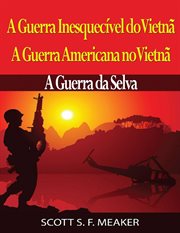 A Guerra Inesquecível Do Vietnã: A Guerra Americana No Vietnã - a Guerra da Selva cover image cdn