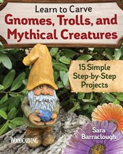 Learn to Carve Gnomes, Trolls, and Mythical Creatures : 15 Simple Step-by-step Projects cover image cdn