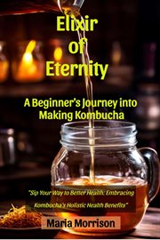 Elixir of Eternity - "A Beginner's Journey into Making Kombucha." cover image cdn