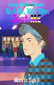 Riley Middle School : Not He, Not She, Just Me cover image cdn