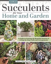 Succulents for Your Home and Garden : A Guide To Growing 191 Beautiful Varieties & 11 Step-by-step Crafts And Arrangements cover image cdn