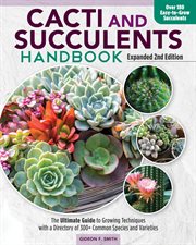 Cacti and Succulents Handbook : The Ultimate Guide To Growing Techniques With A Directory Of 300+ Common Species And Varieties cover image cdn