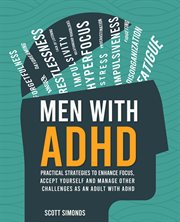 Men With ADHD : Practical Strategies To Enhance Focus, Accept Yourself And Manage Other Challenges As An Adult With cover image cdn