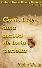 Como fazer uma massa de torta perfeita cover image cdn