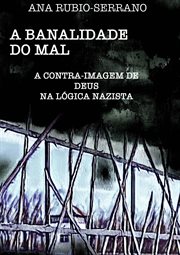 A Banalidade do Mal : A Contra-imagem De Deus Na Lógica Nazista cover image cdn