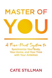 Master of You : A Five-Point System to Synchronize Your Body, Your Home, and Your Time with Your Ambition cover image cdn
