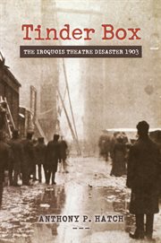 Tinder Box : The Iroquois Theatre Disaster 1903 cover image cdn