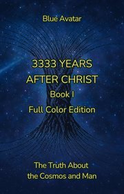 3333 Years After Christ : The Truth About The Cosmos And Man cover image cdn