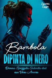 Bambola Dipinta di Nero : Donna Spezzata Salvata Dal Suo Vero Amore cover image cdn