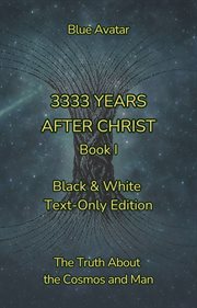 3333 Years After Christ : The Truth About The Cosmos And Man cover image cdn
