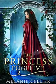 The Princess Fugitive : A Reimagining Of Little Red Riding Hood cover image cdn