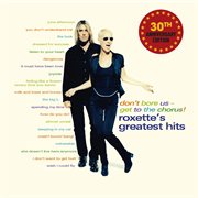 Don't Bore Us - Get To The Chorus! Roxette's Greatest Hits 30Th Anniversary Edition cover image cdn
