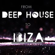 From Deep House To Ibiza, Vol. 1 cover image cdn
