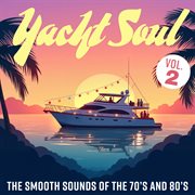 Yacht Soul: The Smooth Sounds Of The 70S And 80S, Vol. 2 cover image cdn