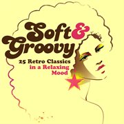 Soft & Groovy: 25 Retro Classics In A Relaxing Mood cover image cdn