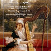 Johann Samuel Schroeter: Three Harp Concertos - Wolfgang Amadeus Mozart: Harp Concerto K 107 cover image cdn