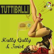 Tuttiballi: Hully Gully & Twist cover image cdn