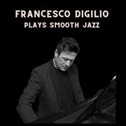 Francesco Digilio Plays Smooth Jazz cover image cdn