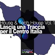 House & Tech House, Vol. 1 (Lascia Una Traccia Per Il Centro Italia) cover image cdn