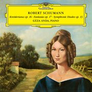 Schumann: Kreisleriana, Op. 1 ; Fantasie In C Major, Op. 17; Symphonic Etudes, Op. 13 cover image cdn