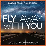 Fly Away With You (Feat. Francesca De Braco) cover image cdn