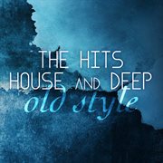 The Hits House And Deep Old Style cover image cdn