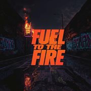 Fuel To The Fire cover image cdn