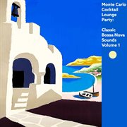 Monte Carlo Cocktail Lounge Party: Classic Bossa Nova Sounds, Vol. 1 cover image cdn