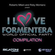 I Love Formentera Compilation (Roberto Milani And Roby Montano Present) cover image cdn