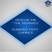 Rescue Me (Feat. Chance) [The Remixes] cover image cdn