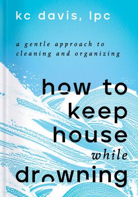 How to Keep House While Drowning A Gentle Approach to Cleaning and Organizing  cover image cdn