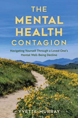 The mental health contagion : navigating yourself through a loved one's mental well-being decline  cover image cdn