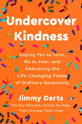 Undercover kindness : saying yes to love, no to fear, and embracing the life-changing power of ordinary generosity  cover image cdn