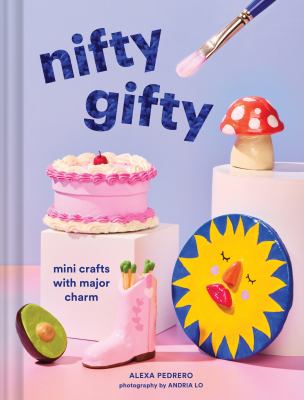 Nifty gifty : mini crafts with major charm  cover image cdn