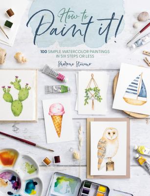 How to paint it! : 100 simple watercolor paintings in six steps or less  cover image cdn