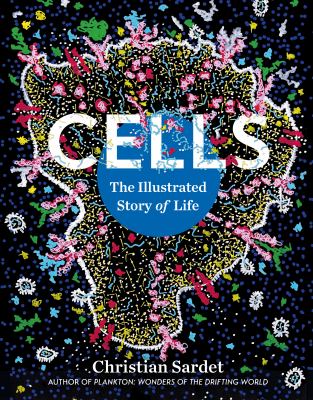Cells : the illustrated story of life  cover image cdn