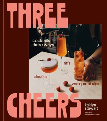 Three cheers : cocktails three ways : classics, riffs, and zero-proof sips  cover image cdn