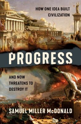 Progress : how one idea built civilization and now threatens to destroy it  cover image cdn