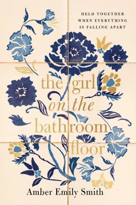 The girl on the bathroom floor : held together when everything is falling apart  cover image cdn