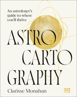 Astrocartography : an astrologer's guide to where you'll thrive  cover image cdn