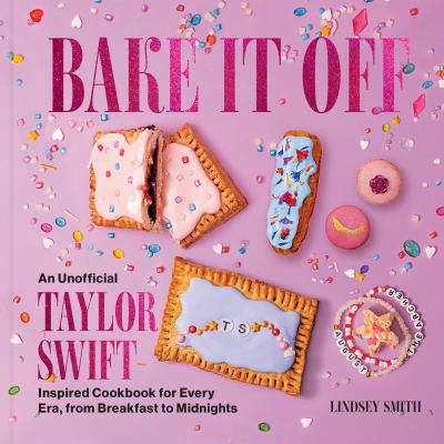Bake it off : an unofficial Taylor Swift-inspired cookbook for every era, from breakfast to midnights  cover image cdn