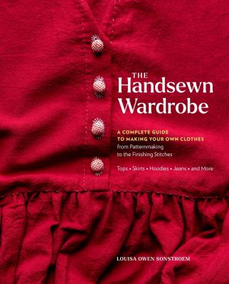 The handsewn wardrobe : a complete guide to making your own clothes : from patternmaking to the finishing stitches  cover image cdn