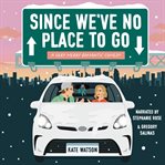 Since We've No Place to Go : A Very Merry Romantic Comedy cover image cdn