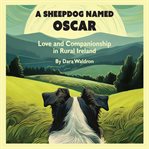 A Sheepdog Named Oscar : Love And Companionship In Rural Ireland cover image cdn