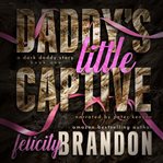 Daddy's Little Captive : A Dark Daddy Romance cover image cdn