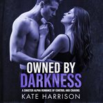 Owned by Darkness : A Sinister Alpha Romance Of Control And Craving cover image cdn