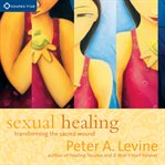 Sexual Healing : Transforming The Sacred Wound cover image cdn