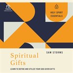 Spiritual Gifts : Learn to Define and Utilize Your God-Given Gifts (Holy Spirit Essentials) cover image cdn
