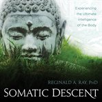 Somatic Descent : Experiencing The Ultimate Intelligence Of The Body cover image cdn